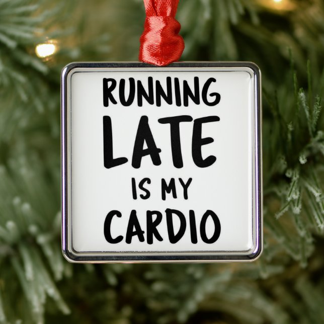 *RUNNING LATE IS MY CARDIO* FUN ANYTIME ORNAMENT (Tree)