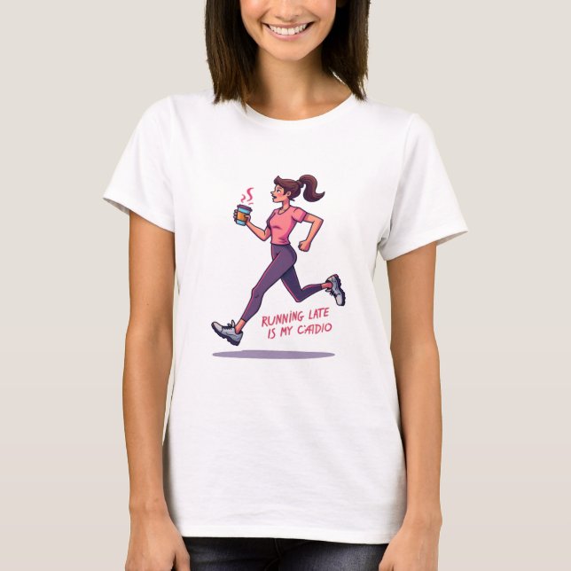 Running Late Is My Cardio – Funny Coffee & Fitness T-Shirt (Front)