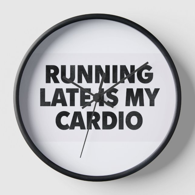 RUNNING LATE IS MY CARDIO – Funny Minimalist Typog Clock (Front)