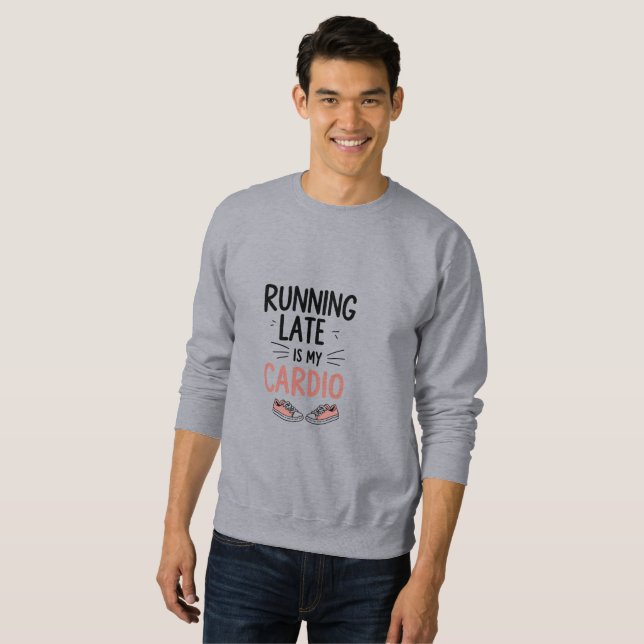 Running Late is My Cardio Funny Minimalist Typogra Sweatshirt (Front Full)
