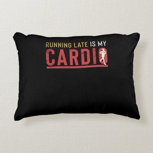 Running Late Is My Cardio Funny Motivational Accent Pillow