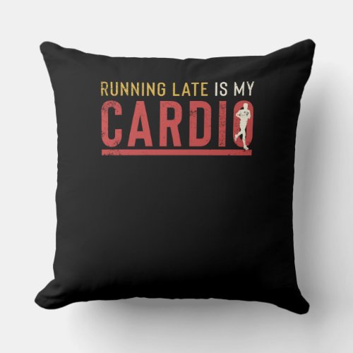 Running Late Is My Cardio Funny Motivational Throw Pillow