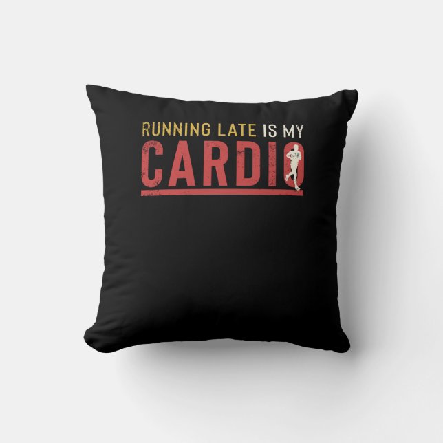 Running Late Is My Cardio Funny Motivational Throw Pillow (Front)