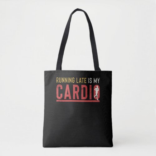 Running Late Is My Cardio Funny Motivational Tote Bag