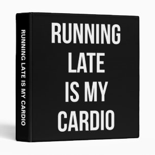 Running Late Is My Cardio - Funny Novelty Workout 3 Ring Binder