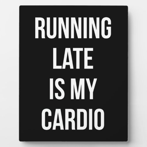 Running Late Is My Cardio _ Funny Novelty Workout Plaque