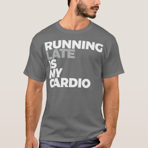 Running Late Is My Cardio Funny Running    T_Shirt
