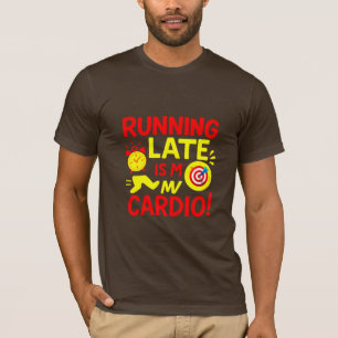 Running Late Is My Cardio Funny T-Shirt