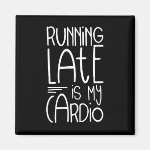 Running Late Is My Cardio Funny Workout Quote Magnet