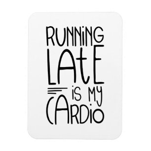 Running Late Is My Cardio Funny Workout Quote Magnet