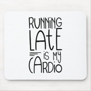 Running Late Is My Cardio Funny Workout Quote Mouse Pad