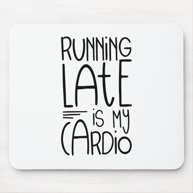 Running Late Is My Cardio Funny Workout Quote Mouse Pad (Front)