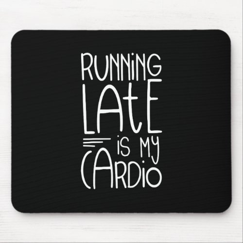 Running Late Is My Cardio Funny Workout Quote Mouse Pad