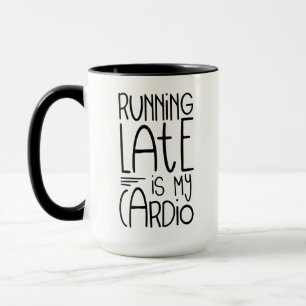 Running Late Is My Cardio Funny Workout Quote Mug