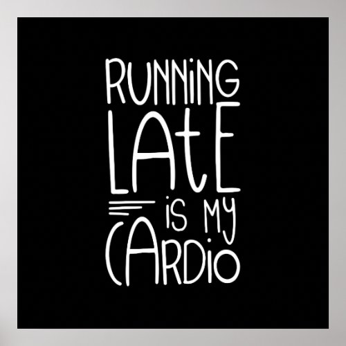 Running Late Is My Cardio Funny Workout Quote Poster