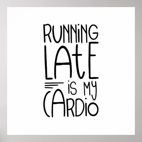 Running Late Is My Cardio Funny Workout Quote Poster