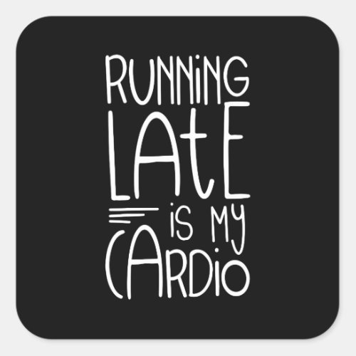 Running Late Is My Cardio Funny Workout Quote Square Sticker