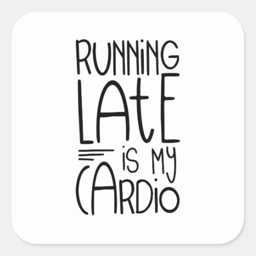 Running Late Is My Cardio Funny Workout Quote Square Sticker