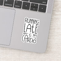 Running Late Is My Cardio Funny Workout Quote Sticker