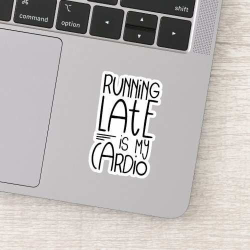 Running Late Is My Cardio Funny Workout Quote Sticker