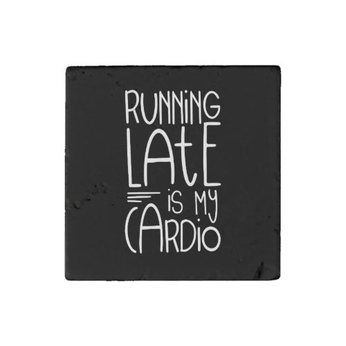 Running Late Is My Cardio Funny Workout Quote Stone Magnet