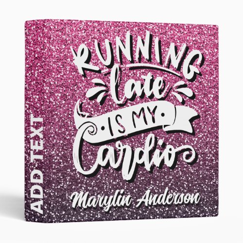 RUNNING LATE IS MY CARDIO GLITTER TYPOGRAPHY 3 RING BINDER