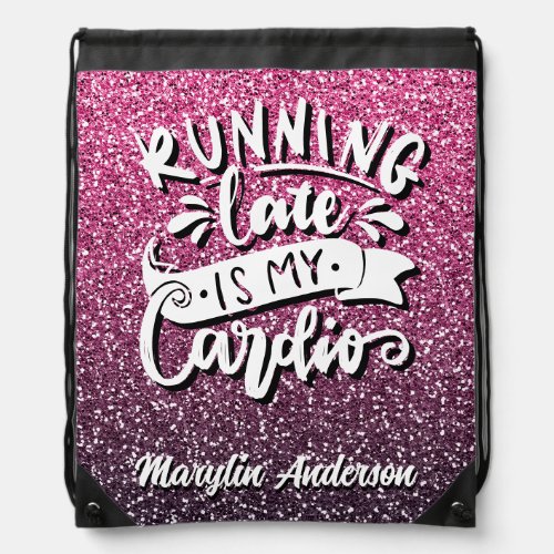 RUNNING LATE IS MY CARDIO GLITTER TYPOGRAPHY DRAWSTRING BAG