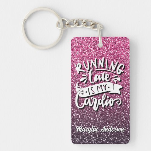 RUNNING LATE IS MY CARDIO GLITTER TYPOGRAPHY KEYCHAIN