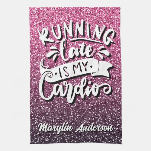 RUNNING LATE IS MY CARDIO GLITTER TYPOGRAPHY KITCHEN TOWEL