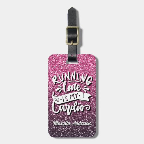 RUNNING LATE IS MY CARDIO GLITTER TYPOGRAPHY LUGGAGE TAG