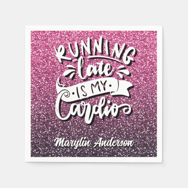 RUNNING LATE IS MY CARDIO GLITTER TYPOGRAPHY NAPKINS (Front)