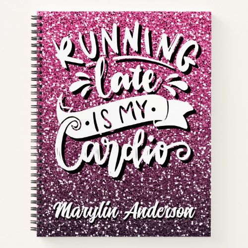 RUNNING LATE IS MY CARDIO GLITTER TYPOGRAPHY NOTEBOOK