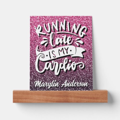 RUNNING LATE IS MY CARDIO GLITTER TYPOGRAPHY PICTURE LEDGE