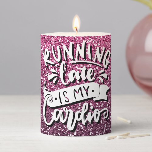 RUNNING LATE IS MY CARDIO GLITTER TYPOGRAPHY PILLAR CANDLE