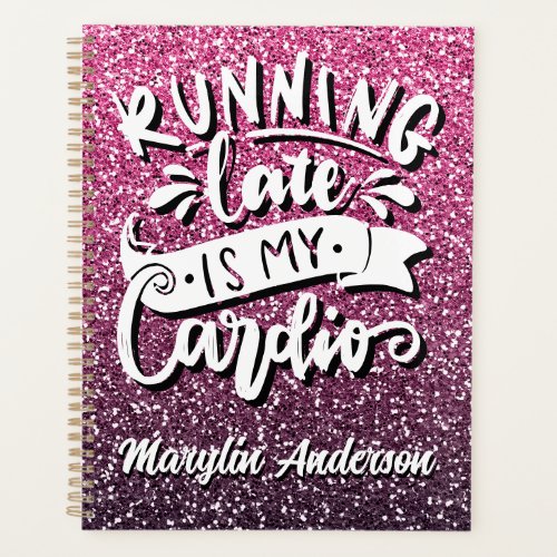 RUNNING LATE IS MY CARDIO GLITTER TYPOGRAPHY PLANNER