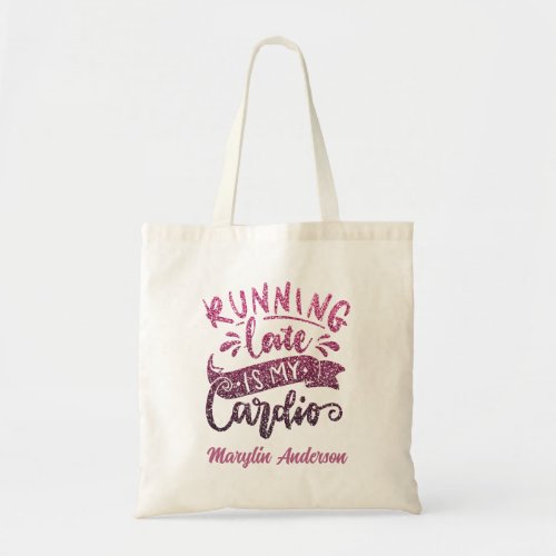 RUNNING LATE IS MY CARDIO GLITTER TYPOGRAPHY TOTE BAG