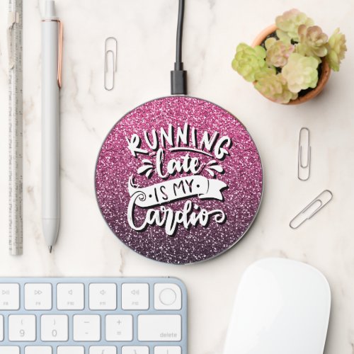 RUNNING LATE IS MY CARDIO GLITTER TYPOGRAPHY WIRELESS CHARGER 