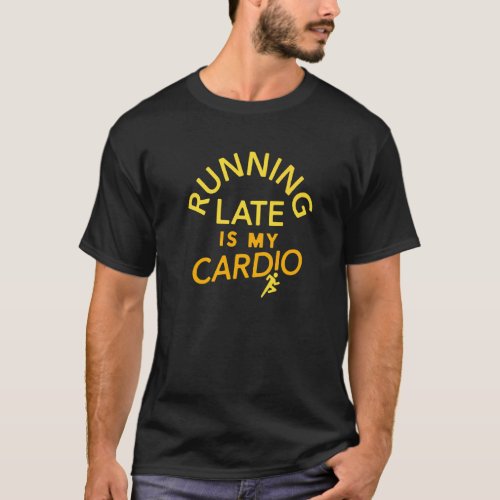 Running Late Is My Cardio Hiking Outdoor Running T_Shirt