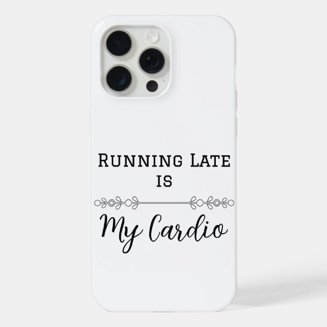 Running Late is My Cardio iPhone Case (Back)