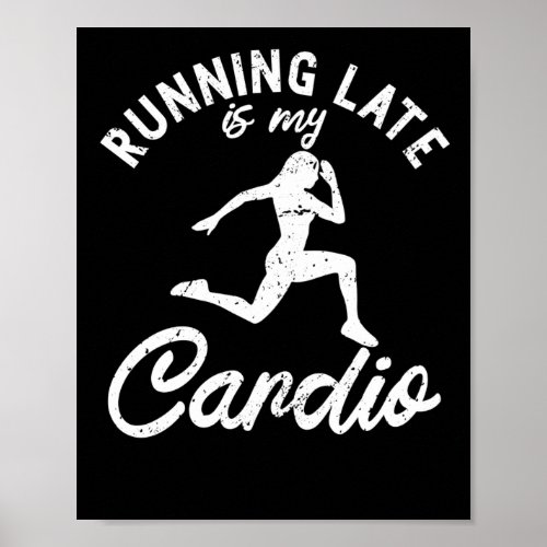 Running Late Is My Cardio Runner Fitness Workout Poster