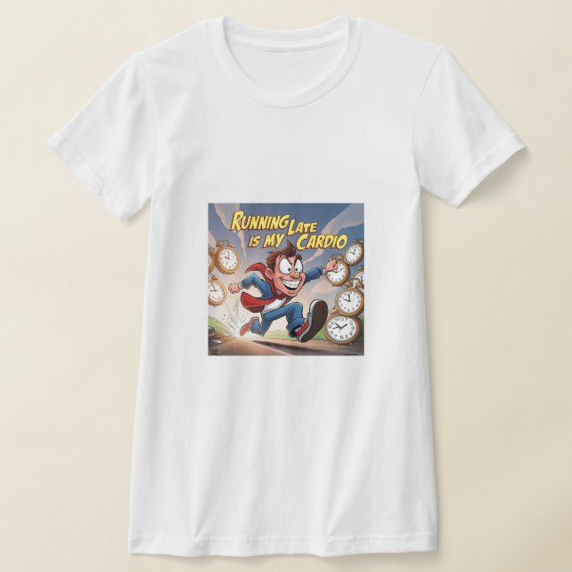 Running Late Is My Cardio T-Shirt (Laydown)