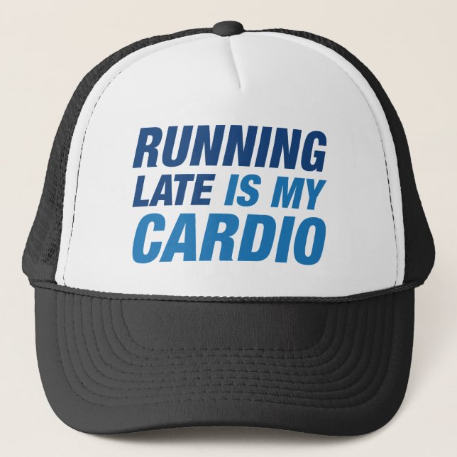 Running Late Is My Cardio Trucker Hat (Front)