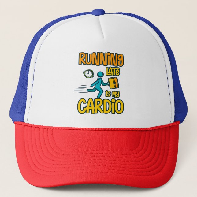 Running Late is My Cardio Trucker Hat (Front)