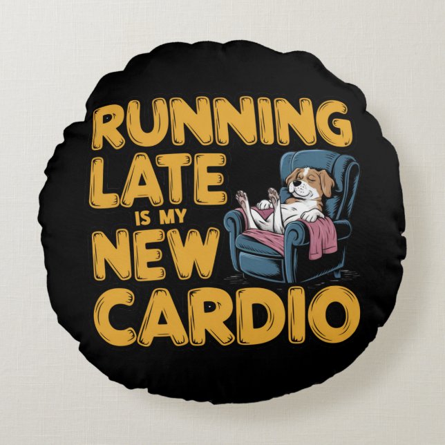 Running Late Is My New Cardio Round Pillow (Front)
