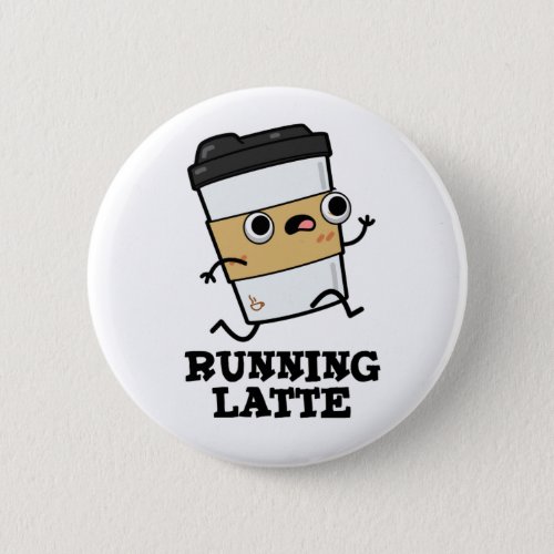 Running Latte Funny Coffee Pun Button