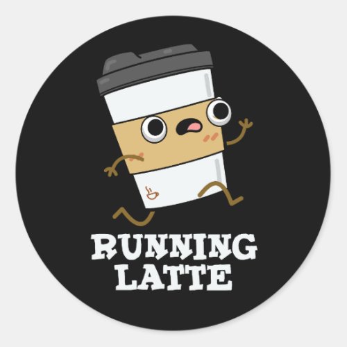 Running Latte Funny Coffee Pun Dark BG Classic Round Sticker