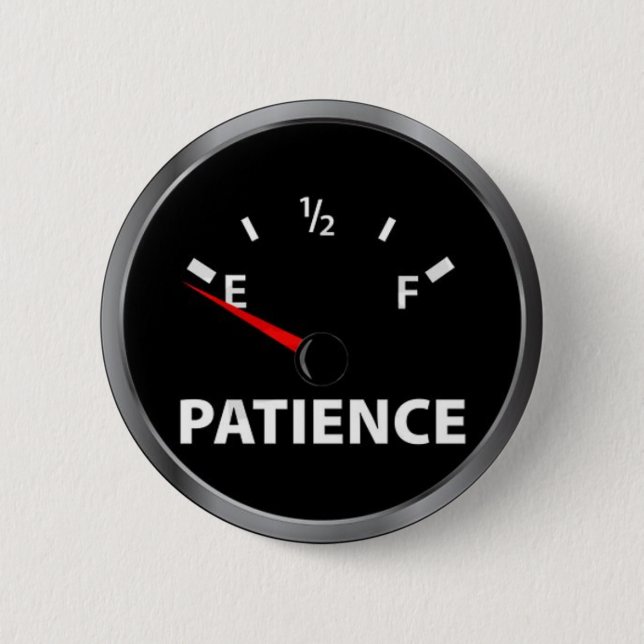 Running low on patience? pinback button (Front)
