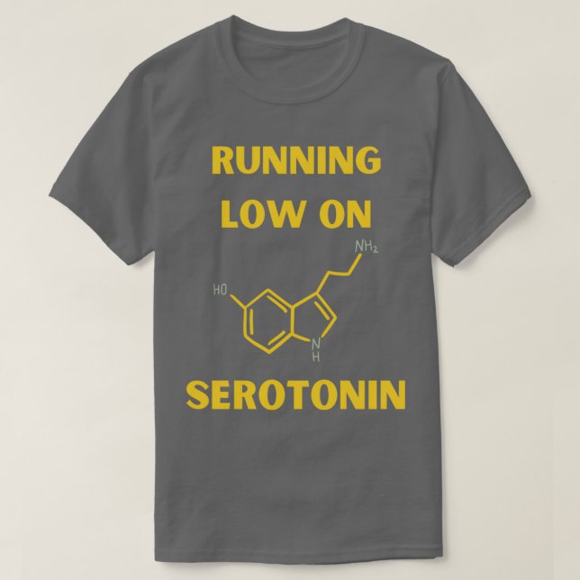 Running Low On Serotonin 3 T-Shirt (Design Front)