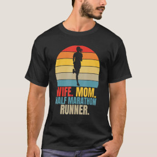 Running Marathoner Wife Mom Half Mararthon Runner T-Shirt