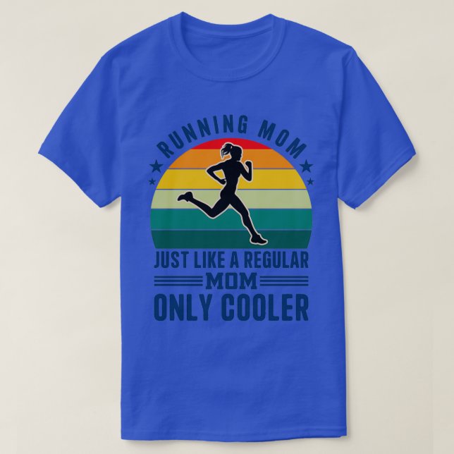 Running Mom Just Like A Regular Mom Only Cooler T-Shirt (Design Front)